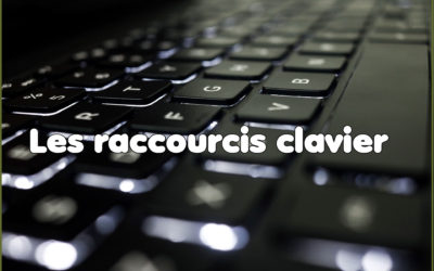 Des raccourcis clavier à connaitre absolument