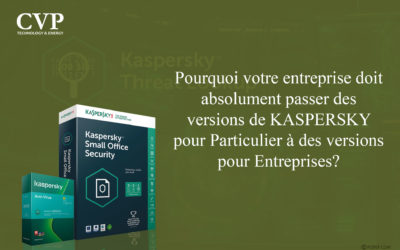 Pourquoi votre entreprise doit absolument passer des versions de Kaspersky pour particulier à des versions pour entreprise ?